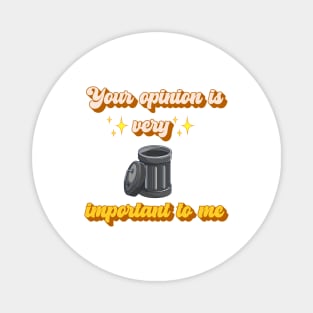 Your opinion is very important to me - Retro Funny Sarcastic Rude Trash Can Design Gift Magnet